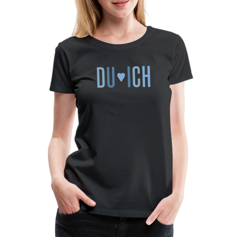 Du & Ich Frauen Premium T-Shirt - Schwarz