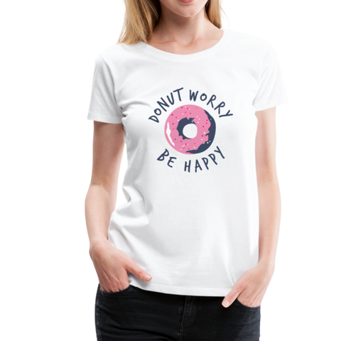 Donut Worry Be Happy Frauen Premium T-Shirt - Weiß