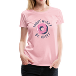 Donut Worry Be Happy Frauen Premium T-Shirt - Hellrosa