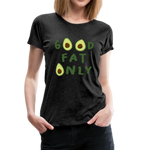 Good Fat Only Frauen Premium T-Shirt - Anthrazit
