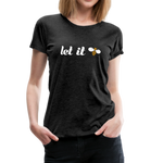 Let It Bee Frauen Premium T-Shirt - Anthrazit