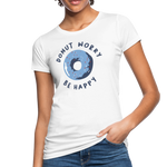 Donut Worry Frauen Bio-T-Shirt - Weiß